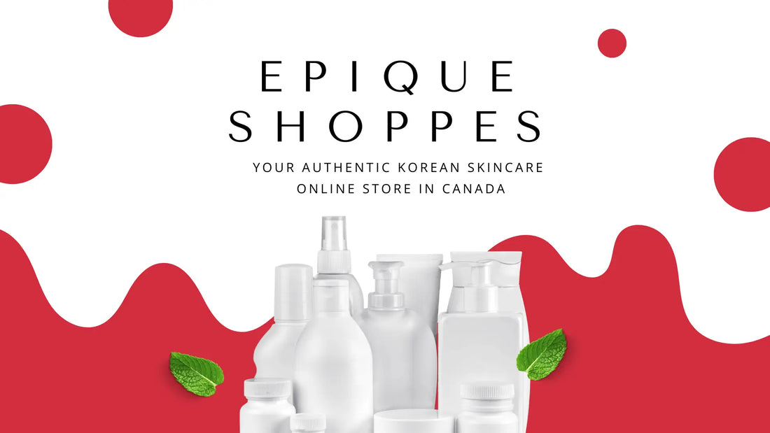 Epique Shoppes – Your Authentic Korean Skincare Online Store in Canada